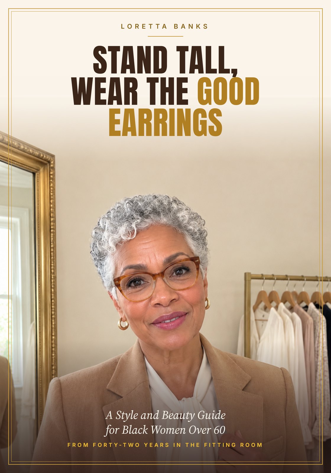 Cover of the book Stand Tall, Wear the Good Earrings: A Style and Beauty Guide for Black Women Over 60, by Loretta Banks